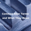 Common Gear Terms and What They Mean