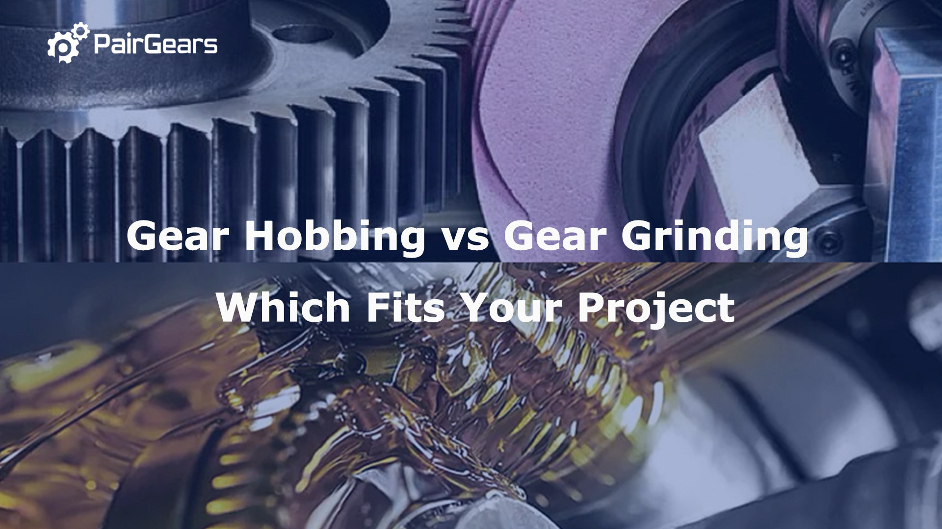 Gear Hobbing vs Gear Grinding Which Fits Your Project