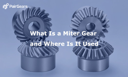What Is a Miter Gear and Where Is It Used