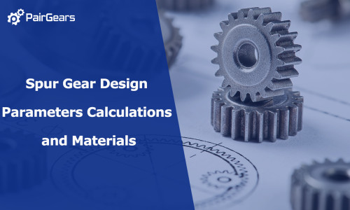 Spur Gear Design Parameters Calculations and Materials