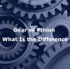 Gear vs Pinion What Is the Difference