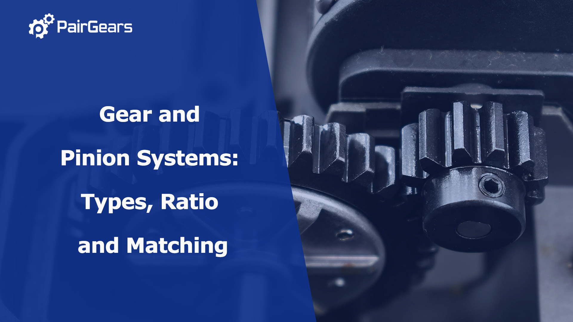 Gear and Pinion Systems: Types, Ratio and Matching