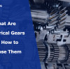 What Are Cylindrical Gears and How to Choose Them
