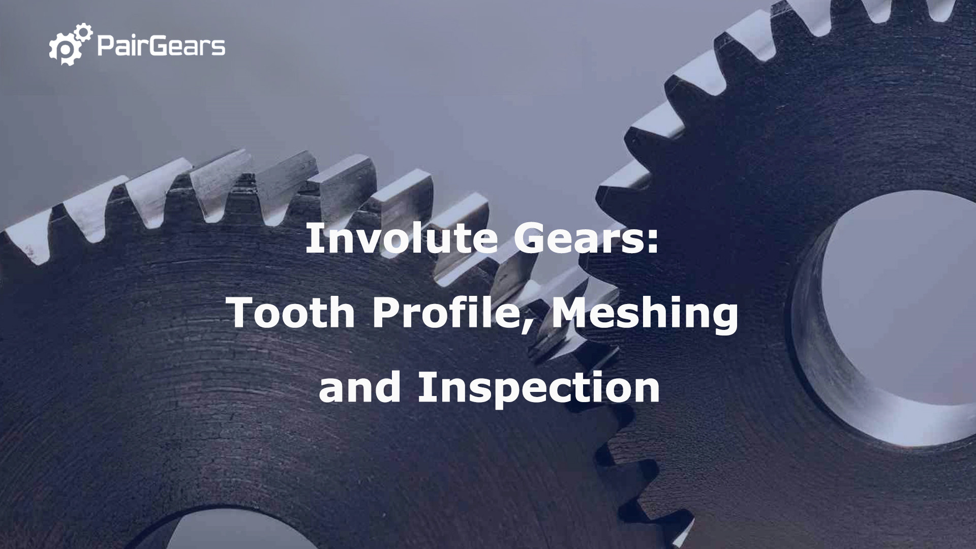 Involute Gears: Tooth Profile, Meshing and Inspection