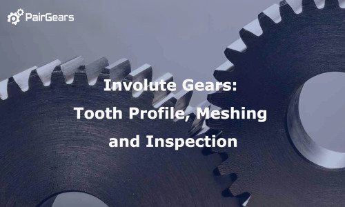 Involute Gears: Tooth Profile, Meshing and Inspection