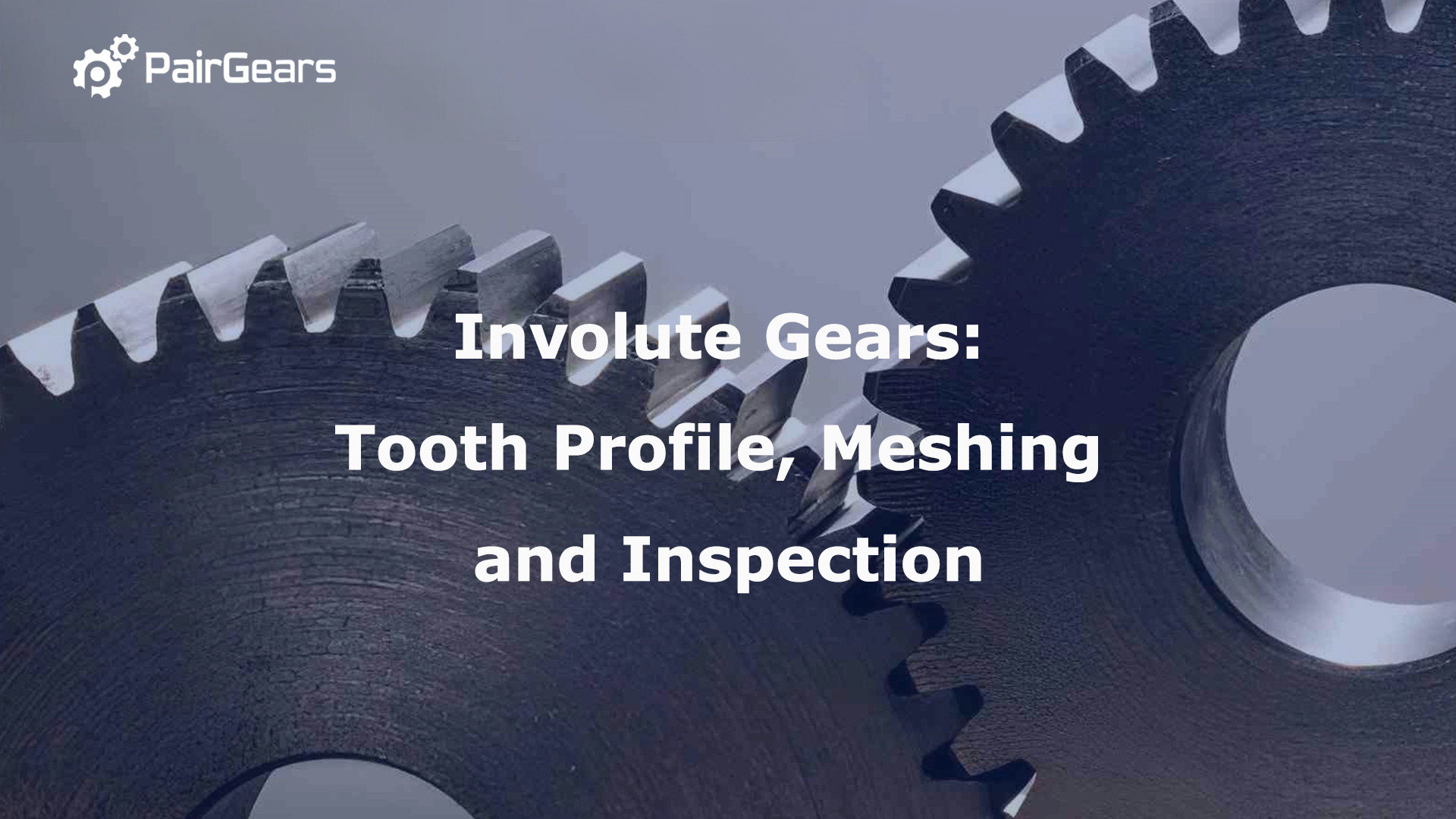 Involute Gears: Tooth Profile, Meshing and Inspection