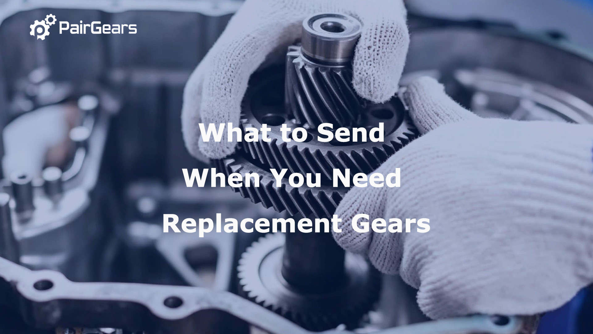 What to Send When You Need Replacement Gears