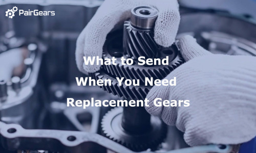 What to Send When You Need Replacement Gears