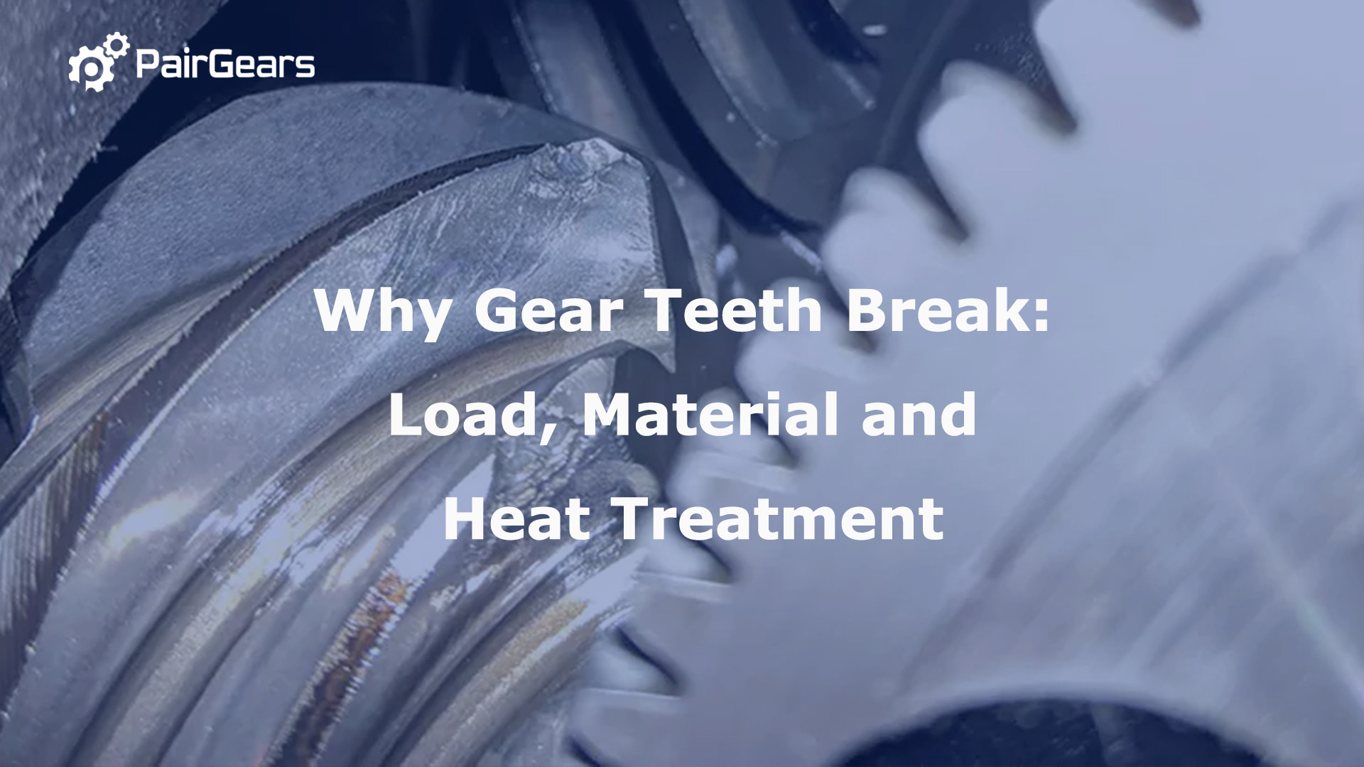 Why Gear Teeth Break: Load, Material and Heat Treatment