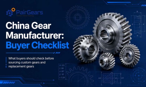 China Gear Manufacturer: Buyer Checklist