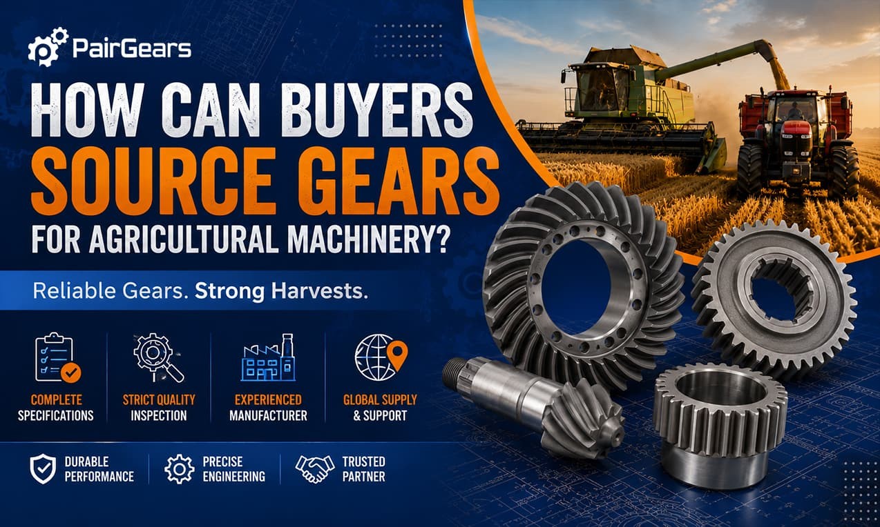 How Can Buyers Source Gears for Agricultural Machinery?
