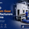 Top 10 Custom Gear Manufacturers in China