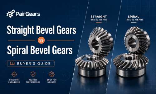 Straight Bevel Gears vs Spiral Bevel Gears: Buyer's Guide