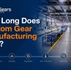 How Long Does Custom Gear Manufacturing Take?