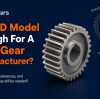 Is a 3D Model Enough for a Spur Gear Manufacturer?