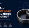 Why Are Internal Gears More Difficult to Machine?