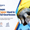 Common Gear Types Used in Industrial Gearboxes