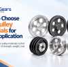 How to Choose Belt Pulley Materials for Your Application?