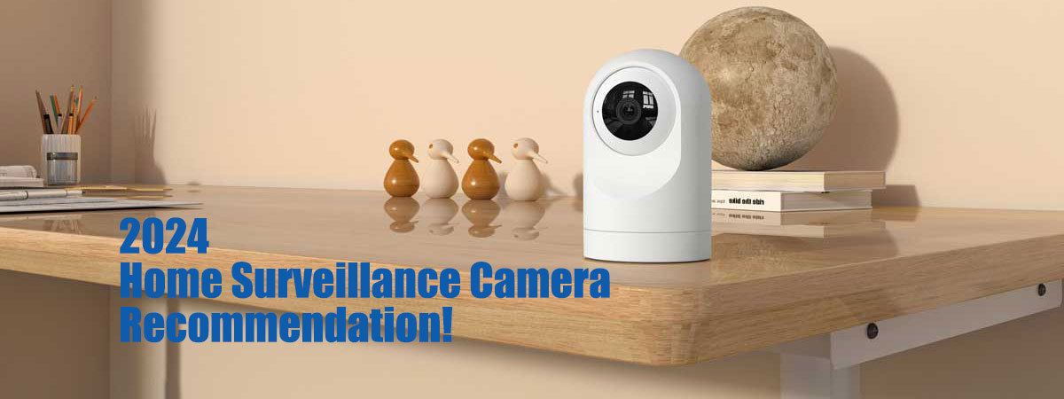 2024 Home Surveillance Camera Recommendation!