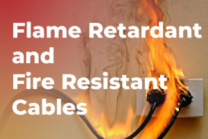 Lựa chọn giữa cáp chống cháy và cáp chống cháy cho ứng dụng của bạn