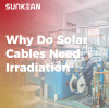 Why Do Solar Cables Need Irradiation?