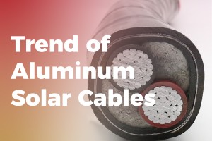 Phân tích xu hướng cáp năng lượng mặt trời bằng nhôm thay thế cáp năng lượng mặt trời bằng đồng