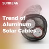 Analysis of the Trend of Aluminum Solar Cables Replacing Copper Solar Cables