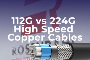 كابلات النحاس عالية السرعة 112 جيجابت/ثانية مقابل 224 جيجابت/ثانية: الاختلافات الرئيسية لمراكز البيانات من الجيل التالي