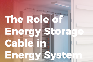Tại sao cáp lưu trữ năng lượng lại đóng vai trò quan trọng trong hệ thống năng lượng?