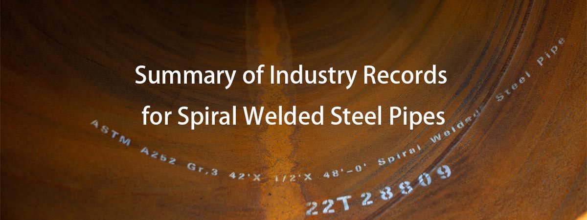 Summary of Industry Records for Spiral Welded Steel Pipes