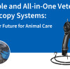 Portable and All-in-One Veterinary Endoscopy Systems: A Smarter Future for Animal Care