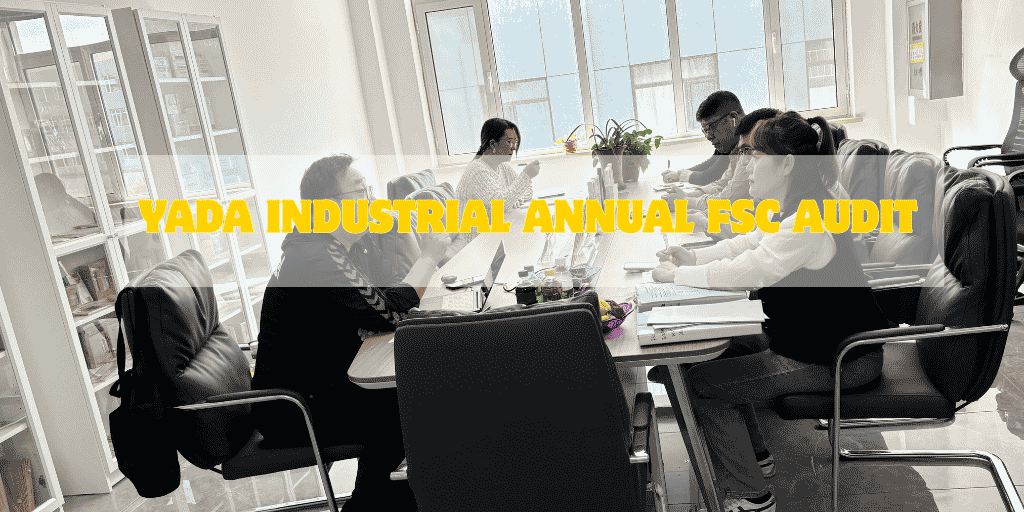 YADA Industrial Annual FSC Audit: Building a Sustainable Future