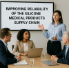 Strategies to Improve Supply Chain Reliability for Silicone Medical Products