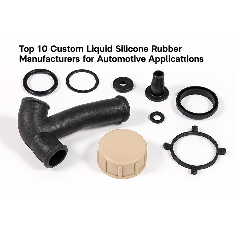 Top 10 Custom Liquid Silicone Rubber Manufacturers for Automotive Applications