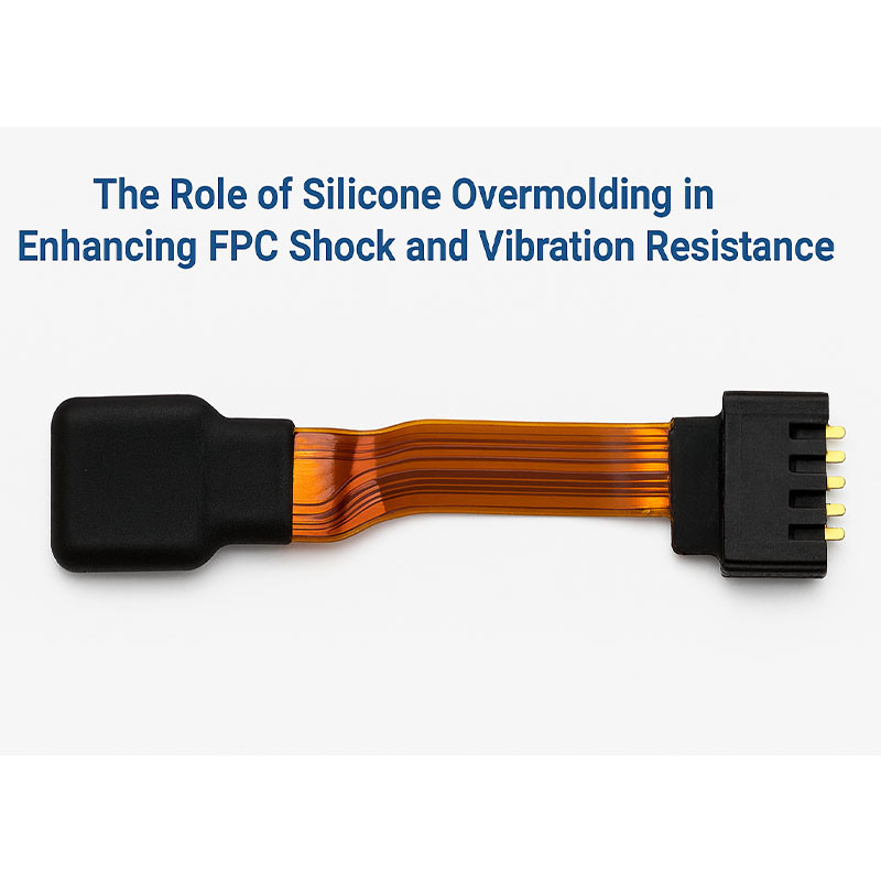 The Role of Silicone Overmolding in Enhancing FPC Shock and Vibration Resistance