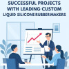 Case Study: Successful Projects with Leading Custom Liquid Silicone Rubber Makers