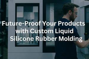 カスタム液状シリコーンゴム成形で製品の将来性を確保