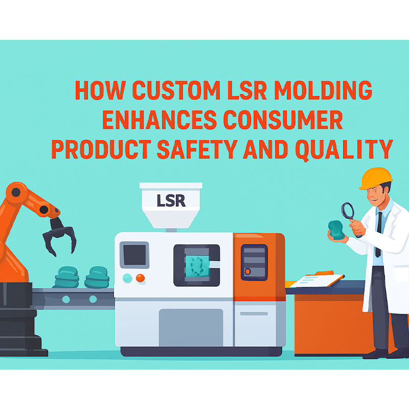 How Custom LSR Molding Enhances Consumer Product Safety and Quality