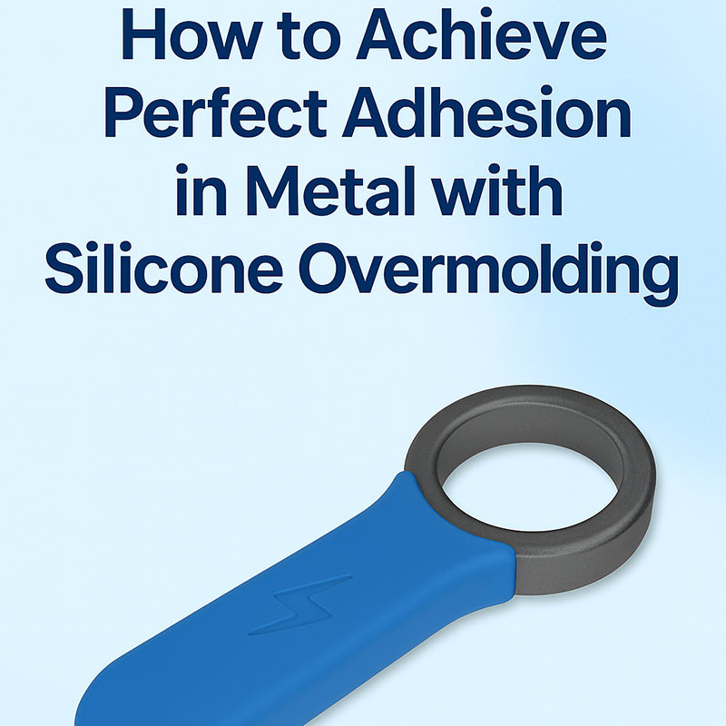 How to Achieve Perfect Adhesion in Metal with Silicone Overmolding