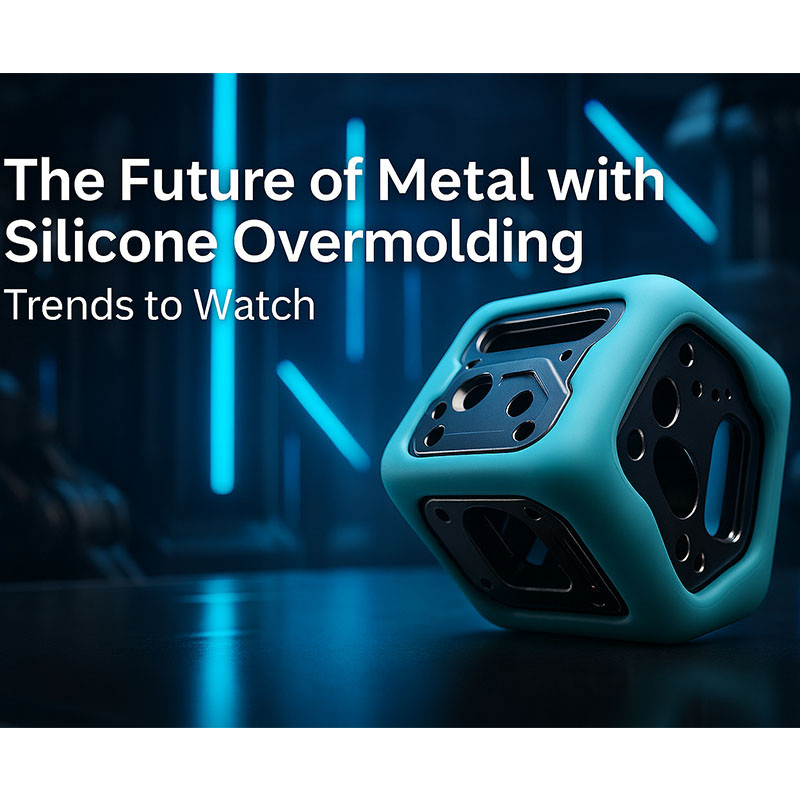 The Future of Metal with Silicone Overmolding: Trends to Watch