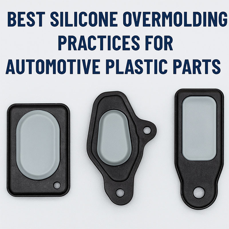 Best Silicone Overmolding Practices for Automotive Plastic Parts