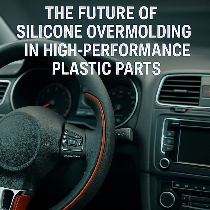 The Future of Silicone Overmolding in High-Performance Plastic Parts