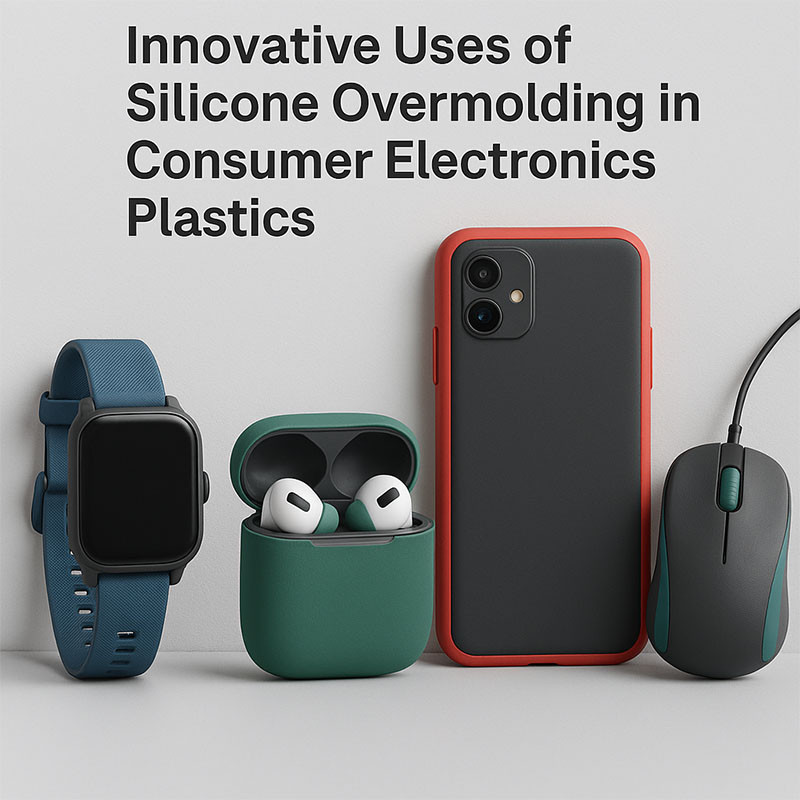 Innovative Uses of Silicone Overmolding in Consumer Electronics Plastics