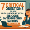 7 Critical Questions to Ask When Partnering with a Silicone Overmolding Factory | Expert Guide