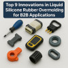 Top 9 Innovations in Liquid Silicone Rubber Overmolding for B2B Applications
