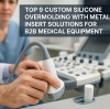 Top 9 Custom Silicone Overmolding with Metal Insert Solutions for B2B Medical Equipment