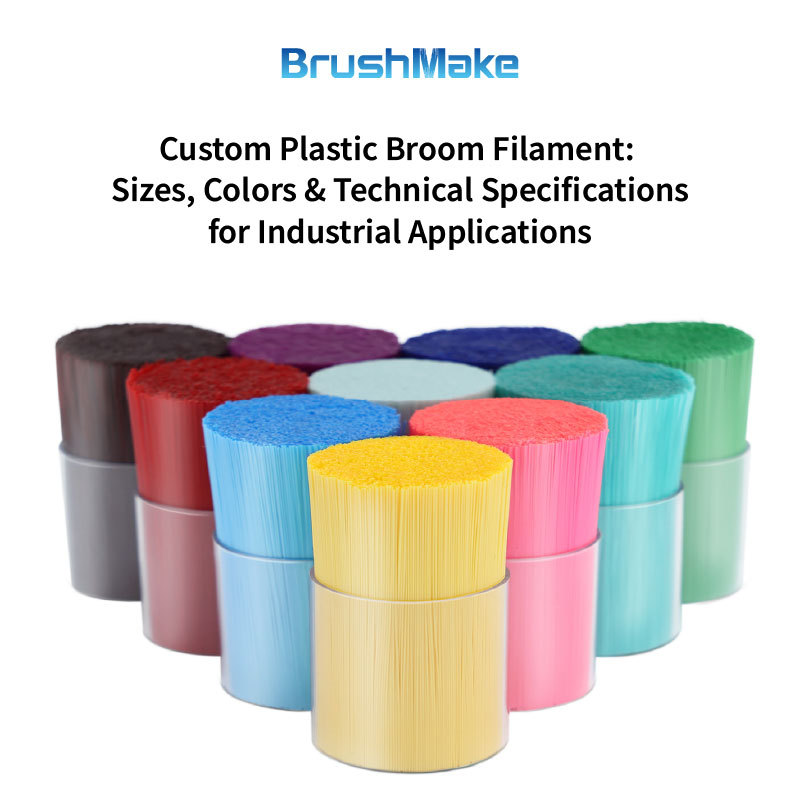 Custom Plastic Broom Filament: Sizes, Colors & Technical Specifications for Industrial Applications