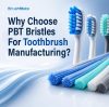 Why Choose PBT Bristles for Toothbrush Manufacturing?