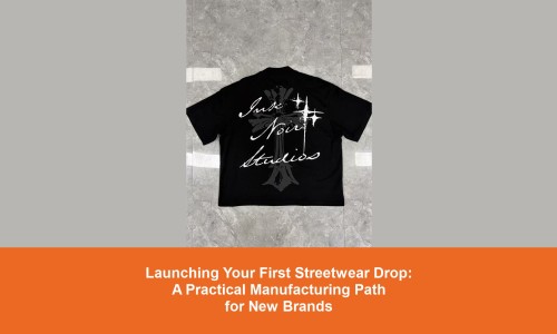 Launching Your First Streetwear Drop: A Practical Manufacturing Path for New Brands
