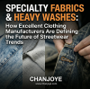 Specialty Fabrics & Heavy Washes: How Excellent Clothing Manufacturers Are Defining the Future of Streetwear Trends